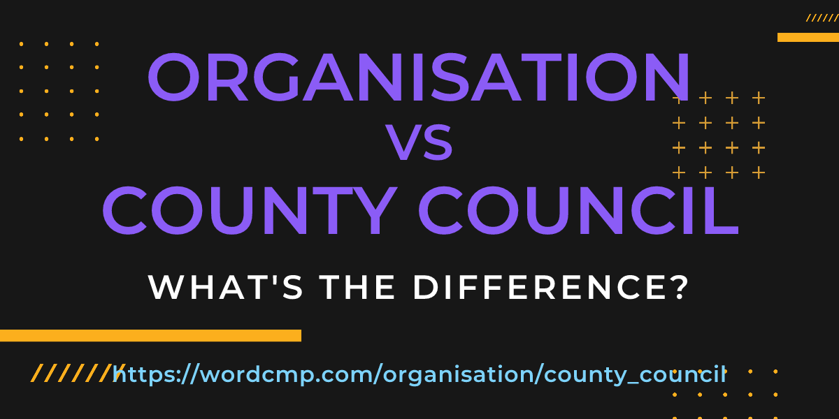 Difference between organisation and county council