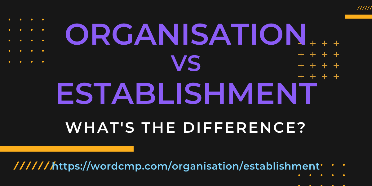 Difference between organisation and establishment