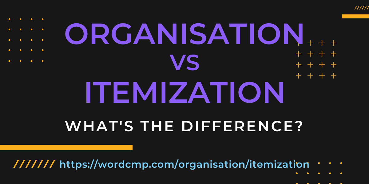 Difference between organisation and itemization
