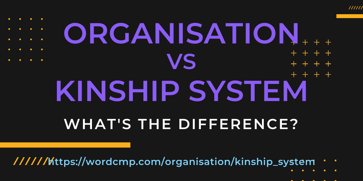 Difference between organisation and kinship system