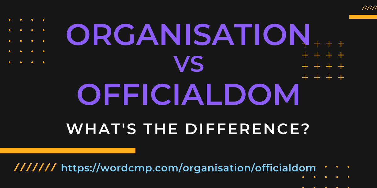Difference between organisation and officialdom