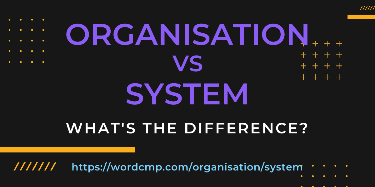 Difference between organisation and system