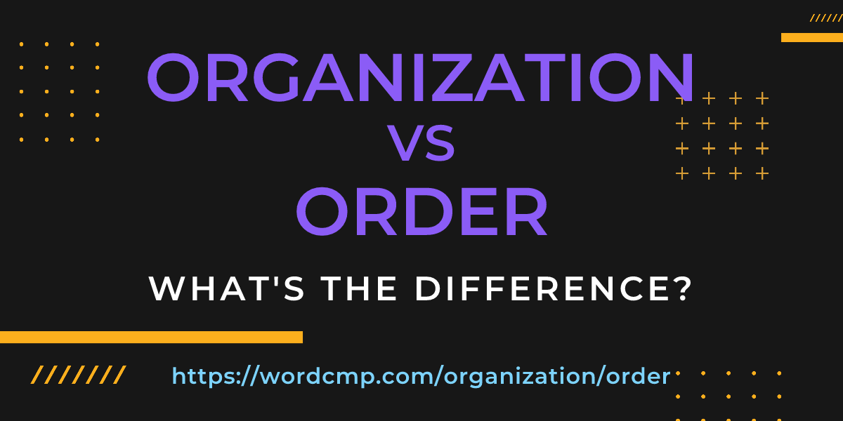 Difference between organization and order