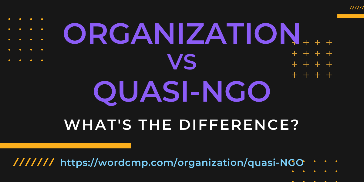 Difference between organization and quasi-NGO