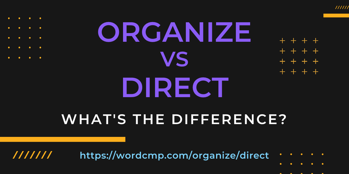 Difference between organize and direct