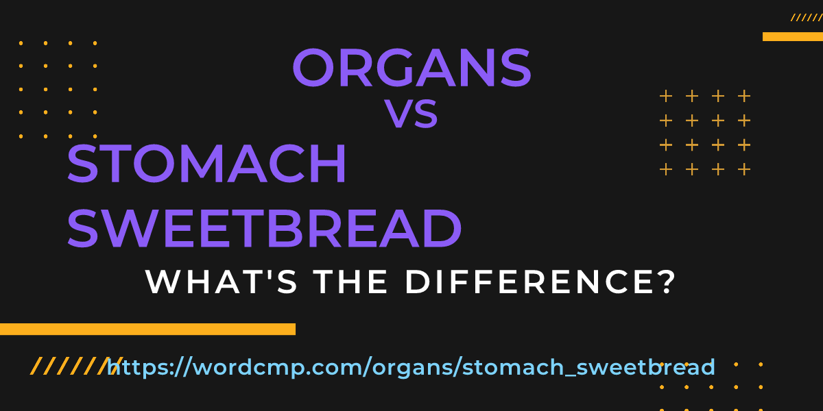 Difference between organs and stomach sweetbread