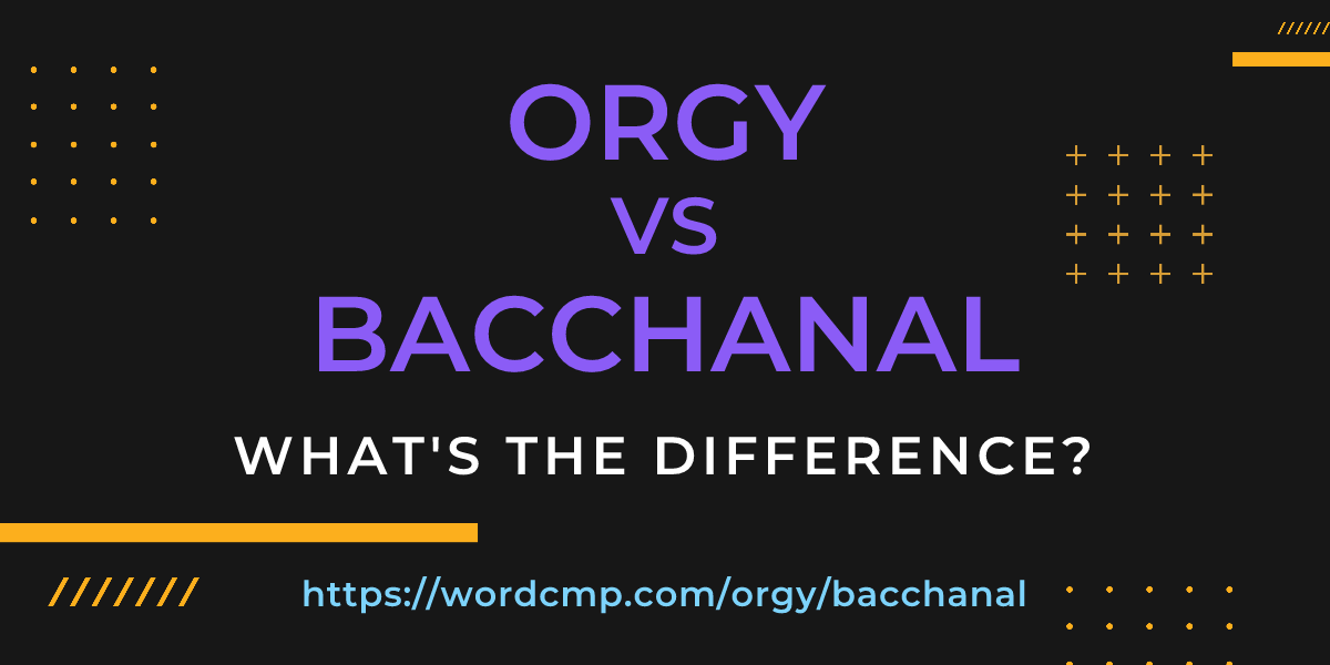 Difference between orgy and bacchanal