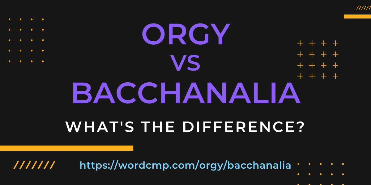 Difference between orgy and bacchanalia