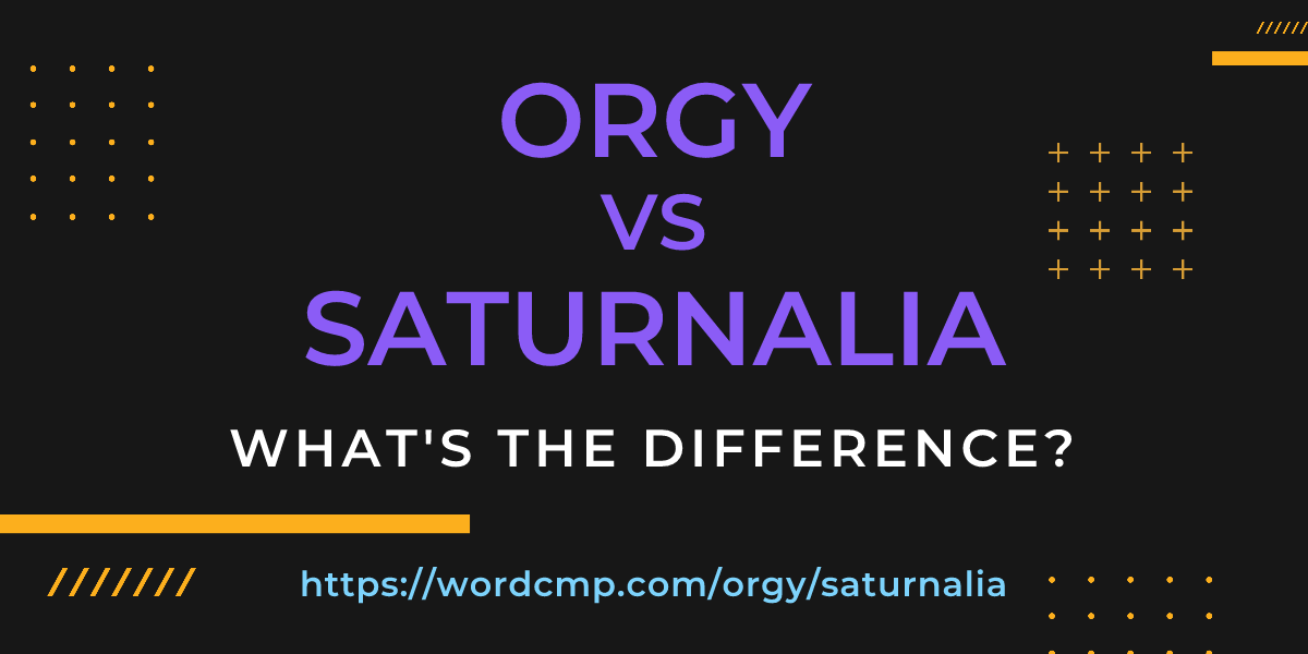 Difference between orgy and saturnalia