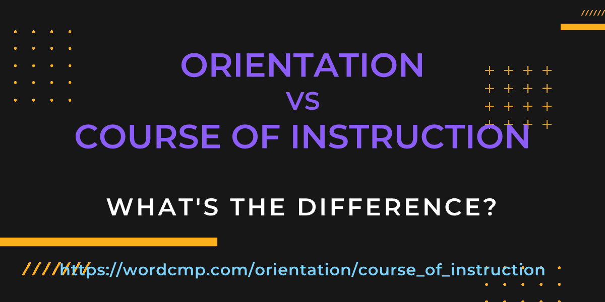 Difference between orientation and course of instruction