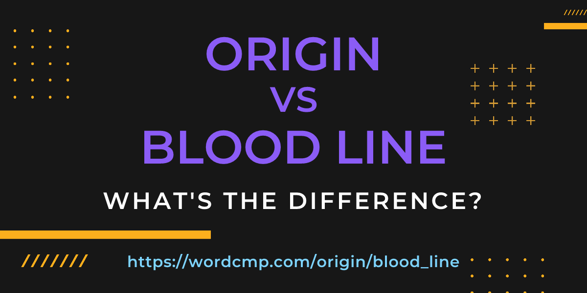 Difference between origin and blood line