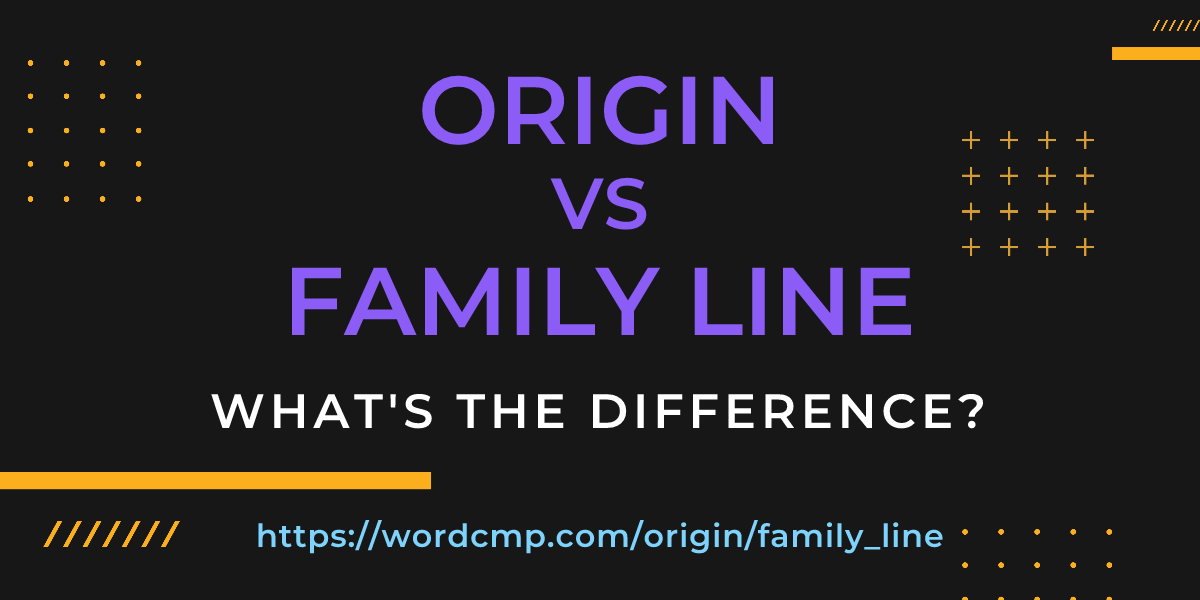 Difference between origin and family line