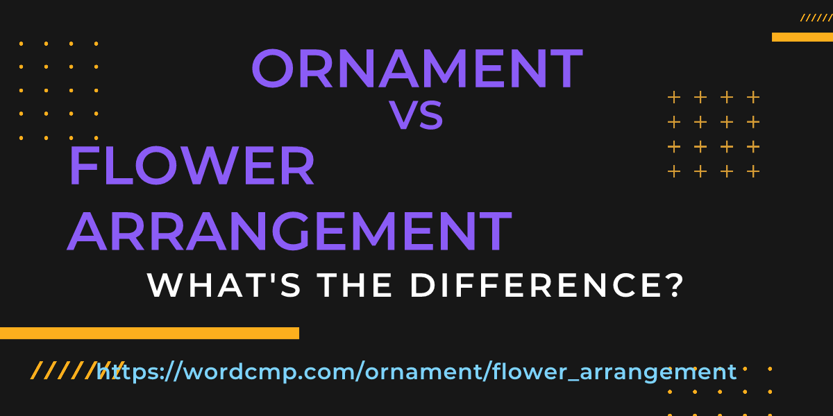 Difference between ornament and flower arrangement