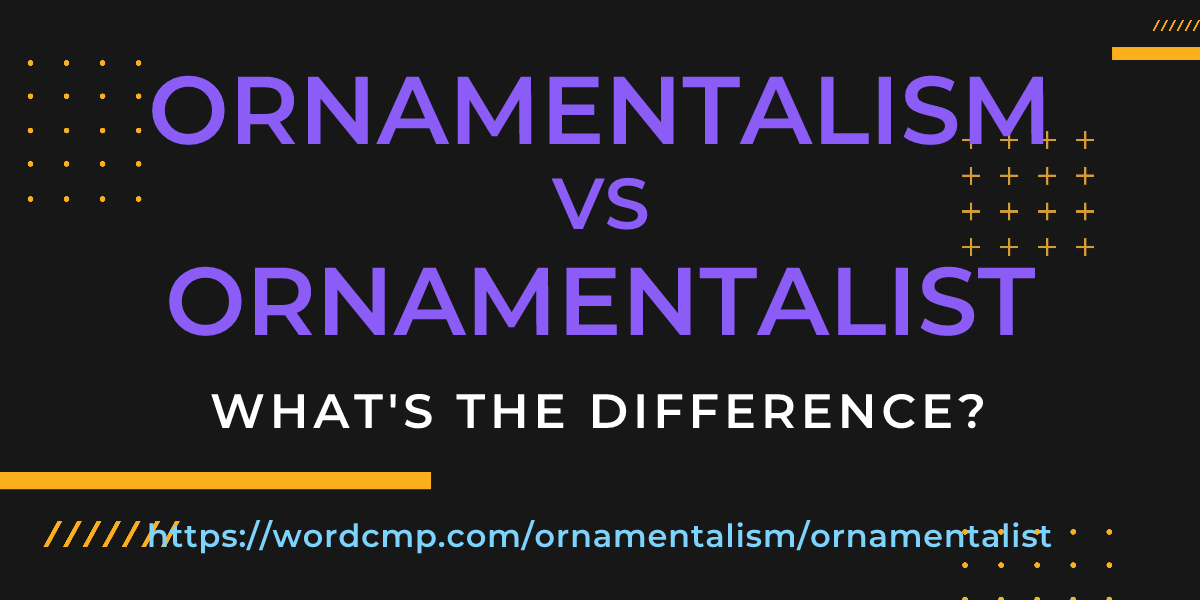 Difference between ornamentalism and ornamentalist