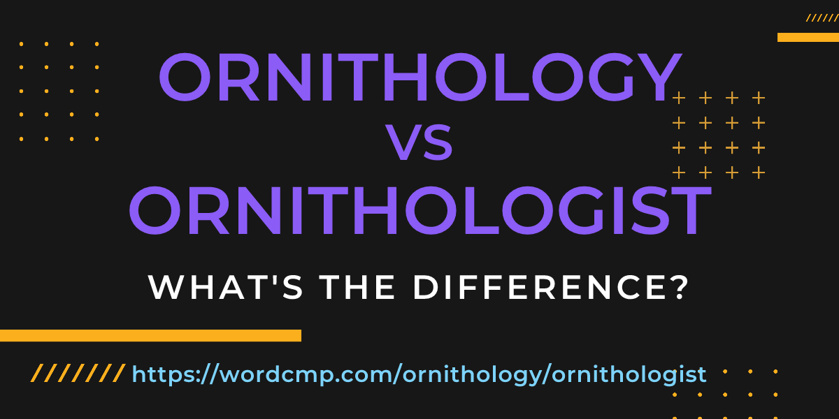 Difference between ornithology and ornithologist