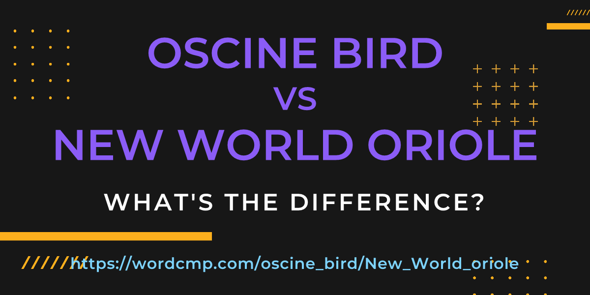 Difference between oscine bird and New World oriole