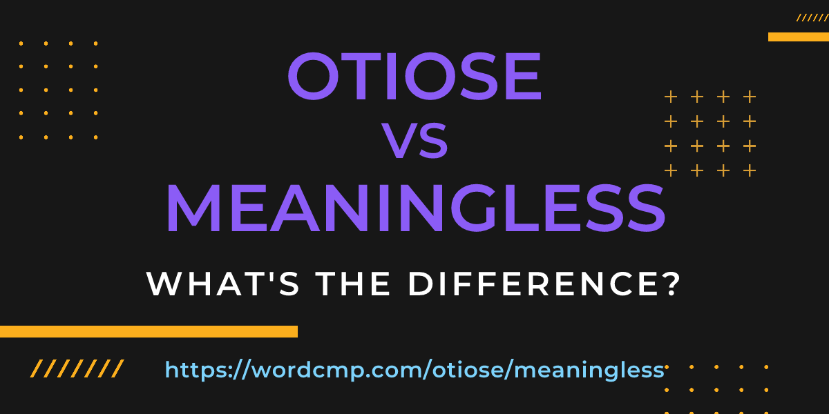 Difference between otiose and meaningless