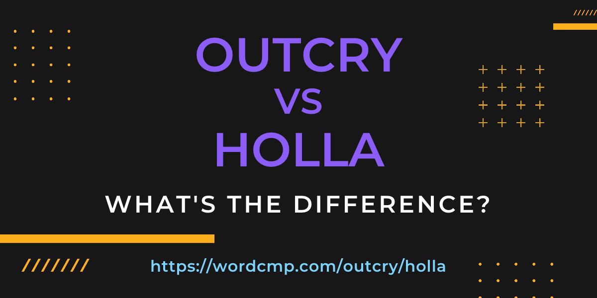 Difference between outcry and holla