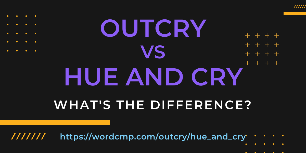 Difference between outcry and hue and cry