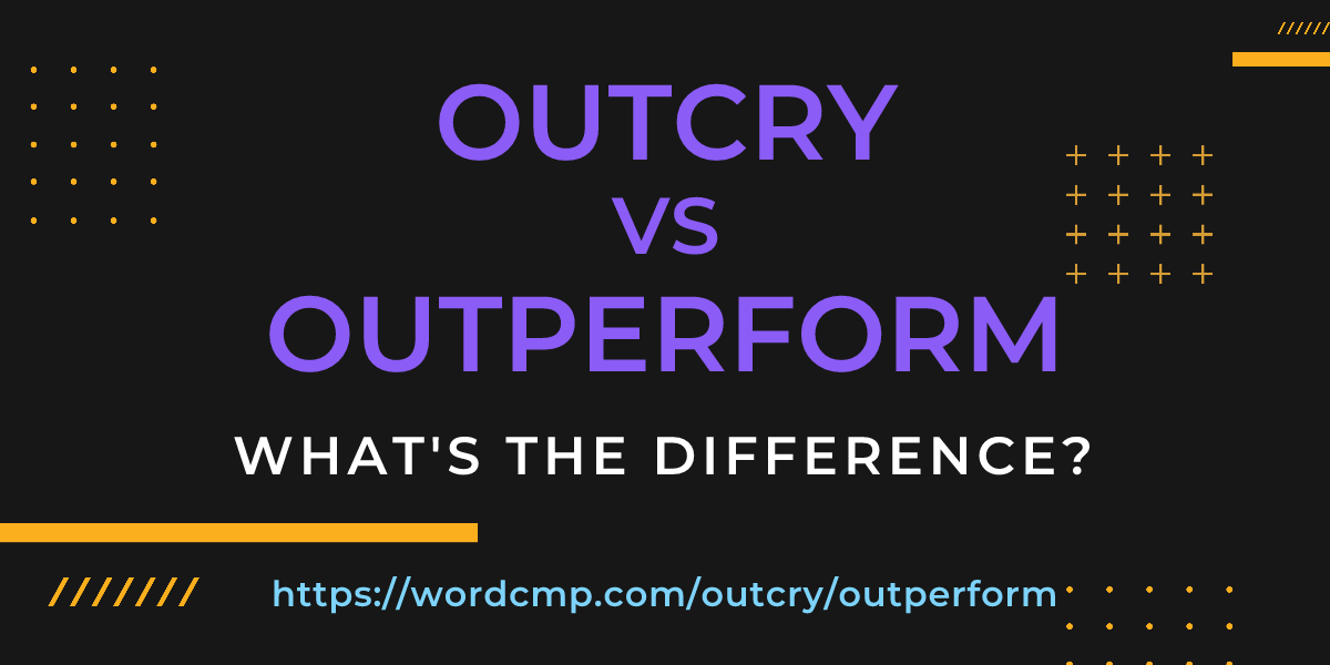 Difference between outcry and outperform