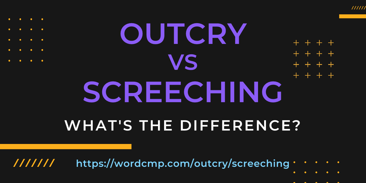 Difference between outcry and screeching