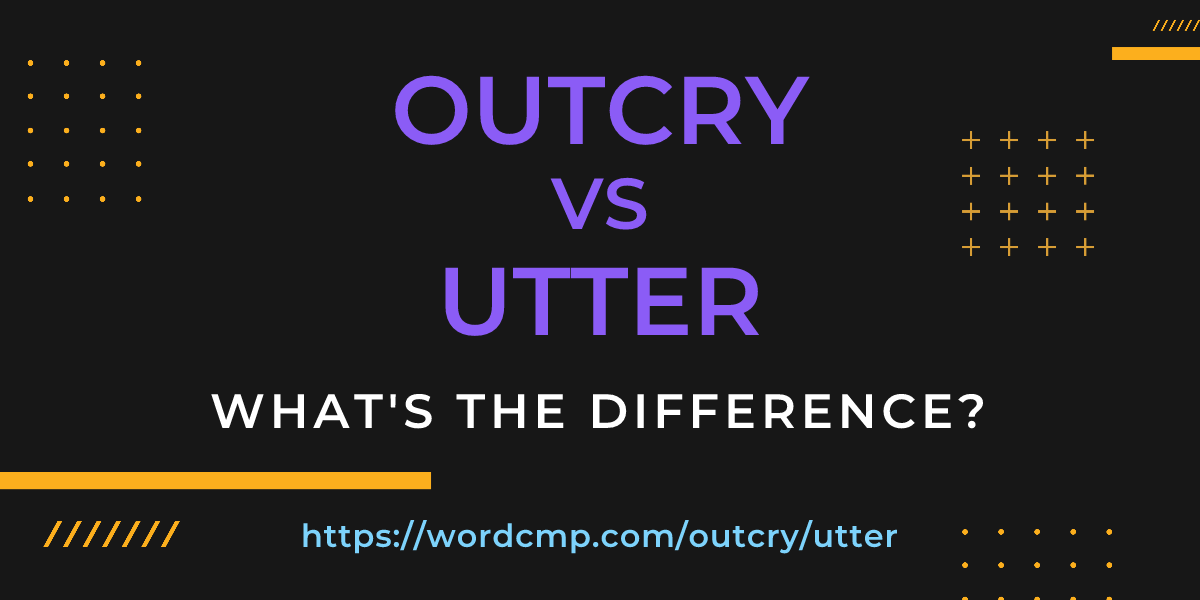 Difference between outcry and utter