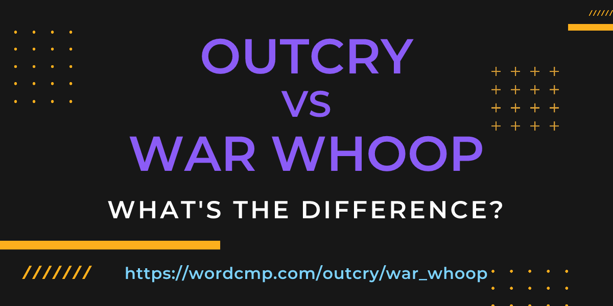 Difference between outcry and war whoop