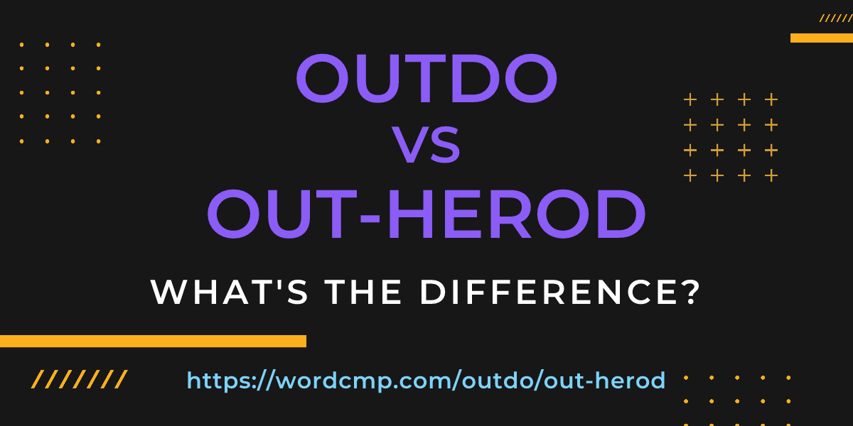 Difference between outdo and out-herod