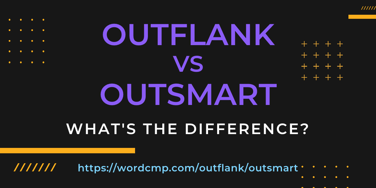 Difference between outflank and outsmart