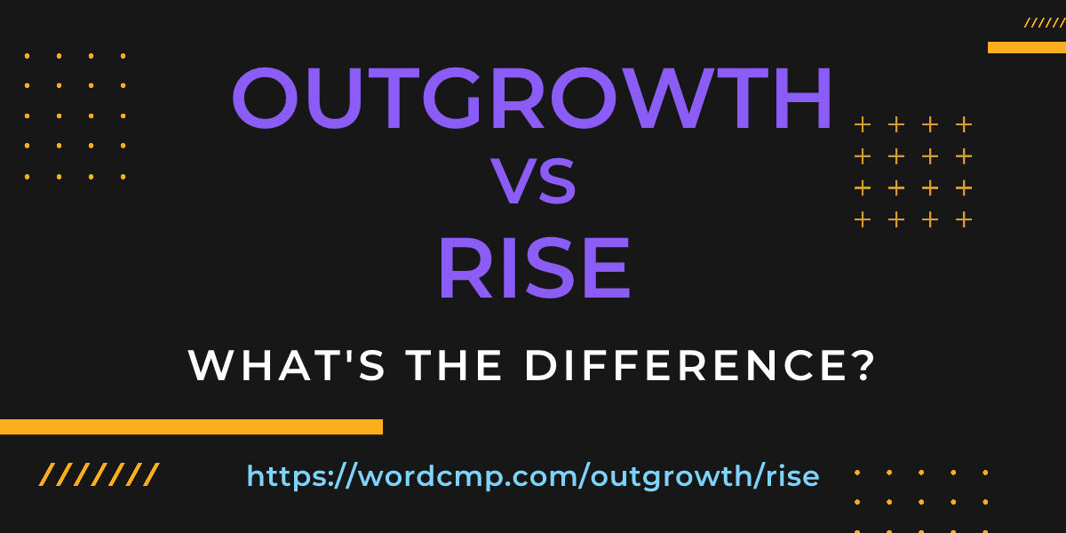 Difference between outgrowth and rise