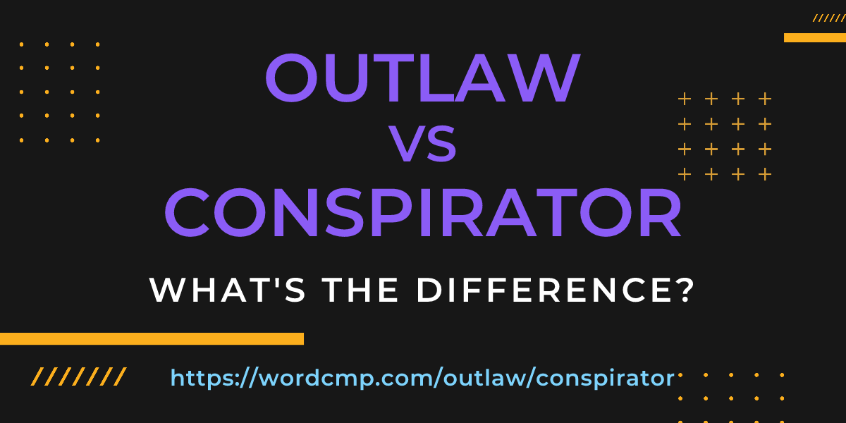Difference between outlaw and conspirator