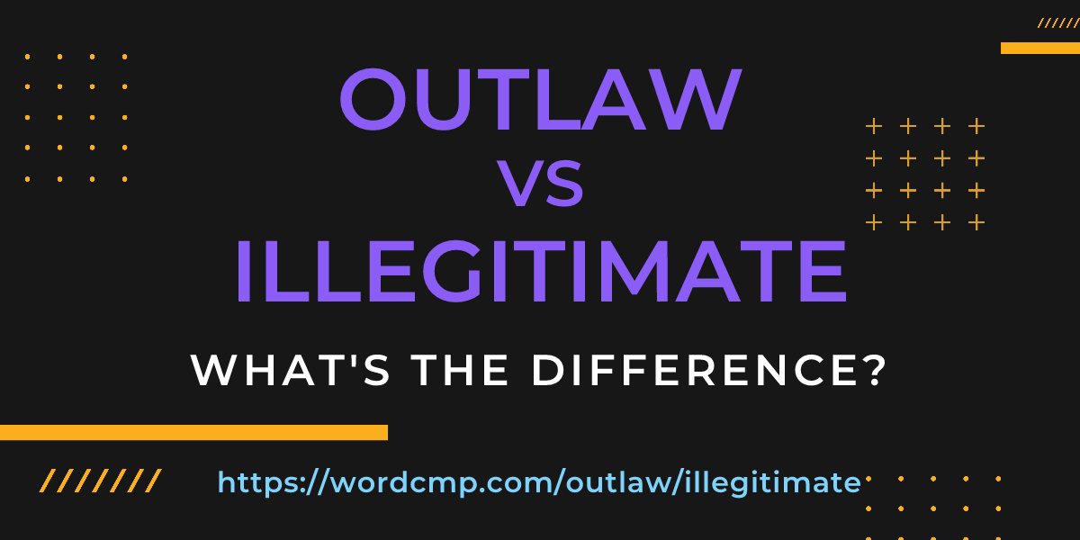 Difference between outlaw and illegitimate