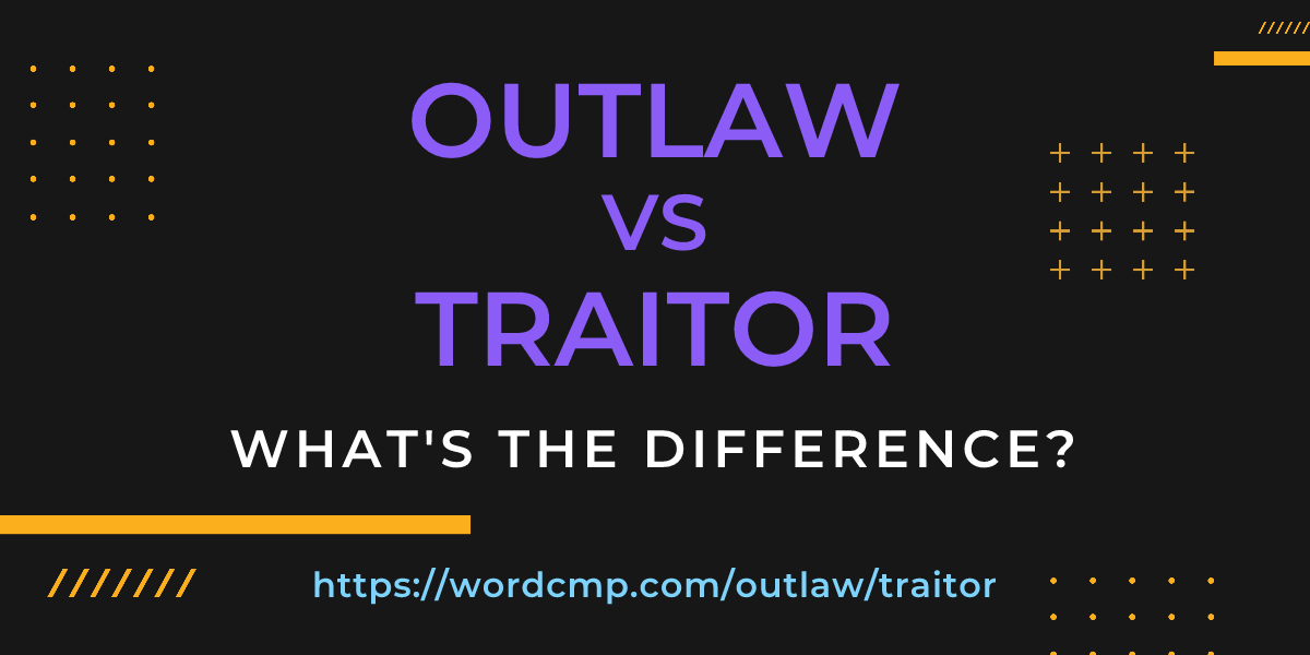 Difference between outlaw and traitor
