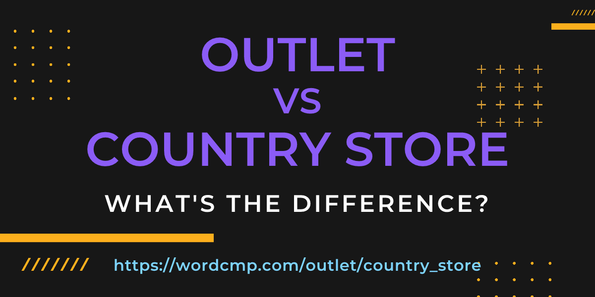 Difference between outlet and country store