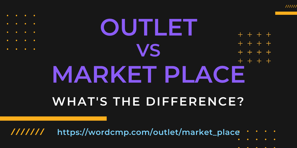 Difference between outlet and market place