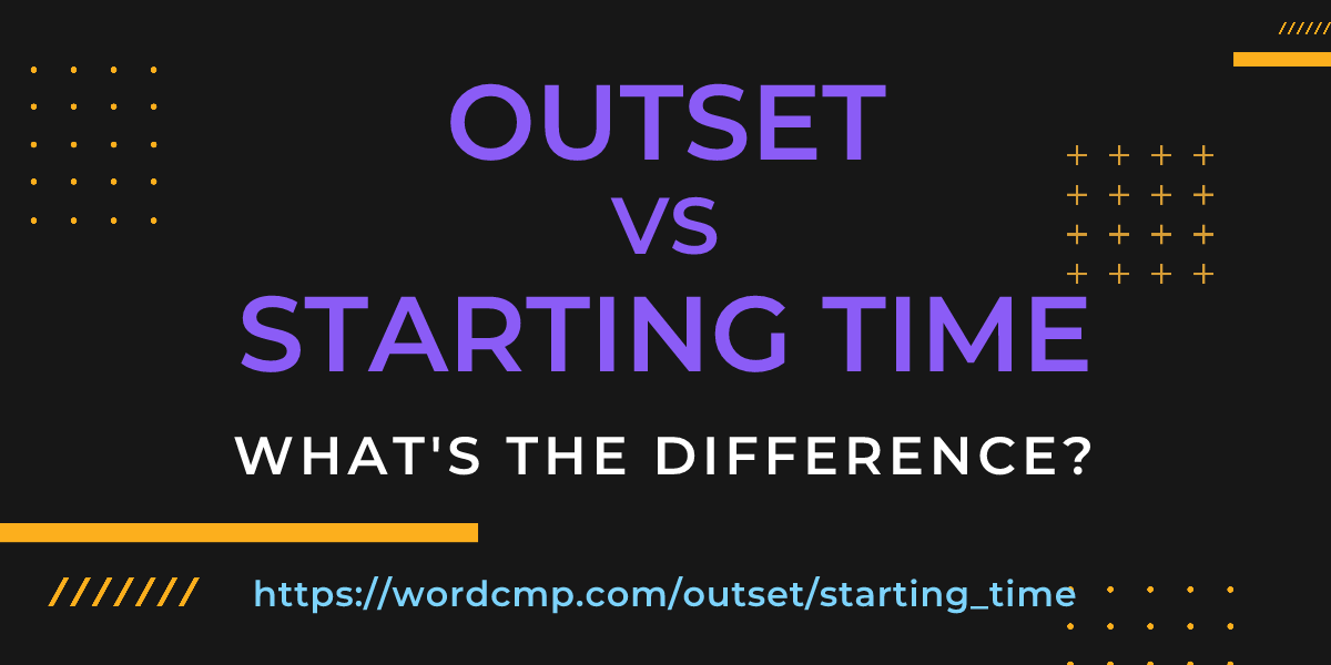Difference between outset and starting time