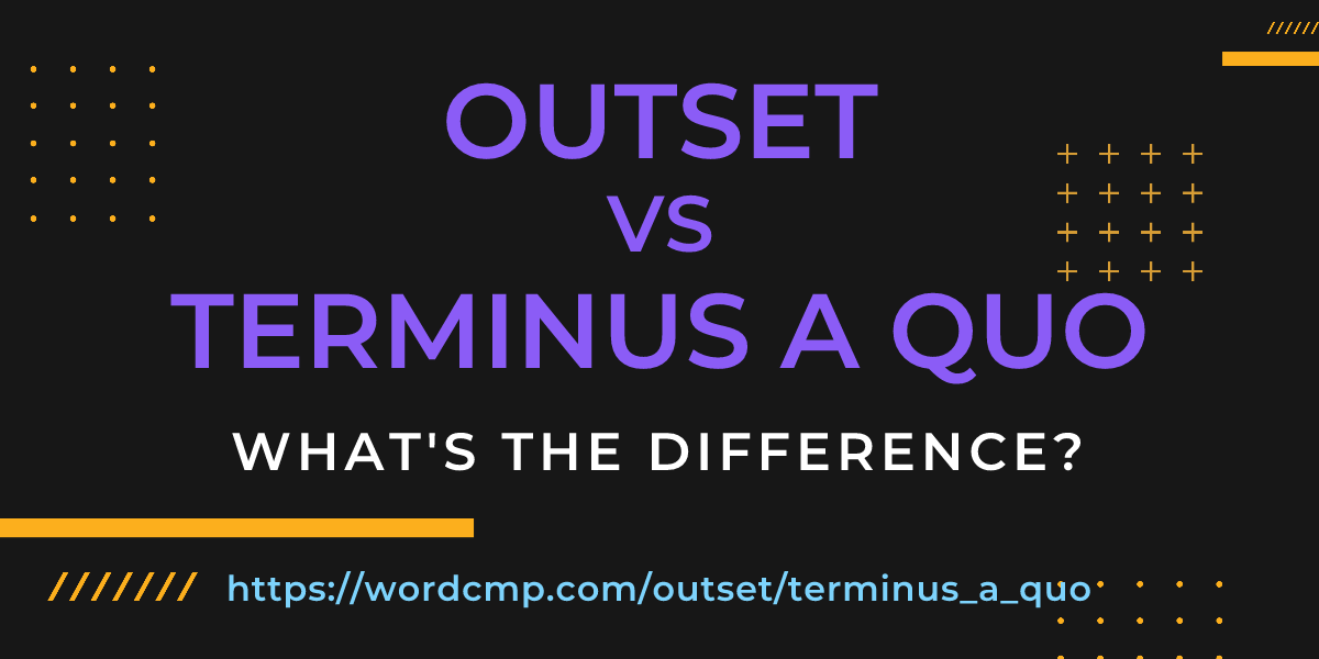 Difference between outset and terminus a quo
