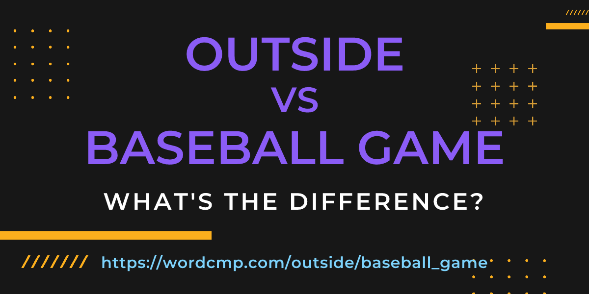 Difference between outside and baseball game
