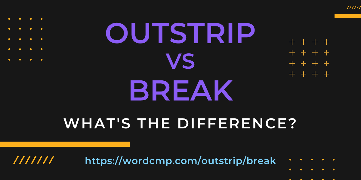 Difference between outstrip and break