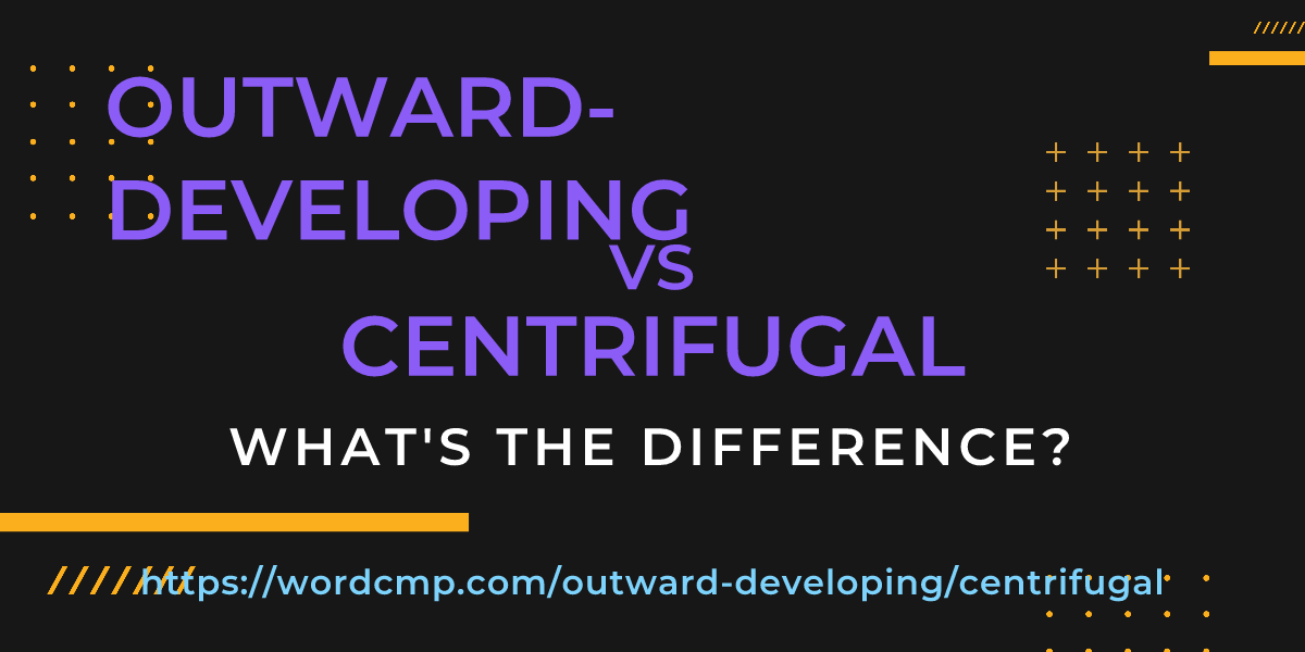 Difference between outward-developing and centrifugal