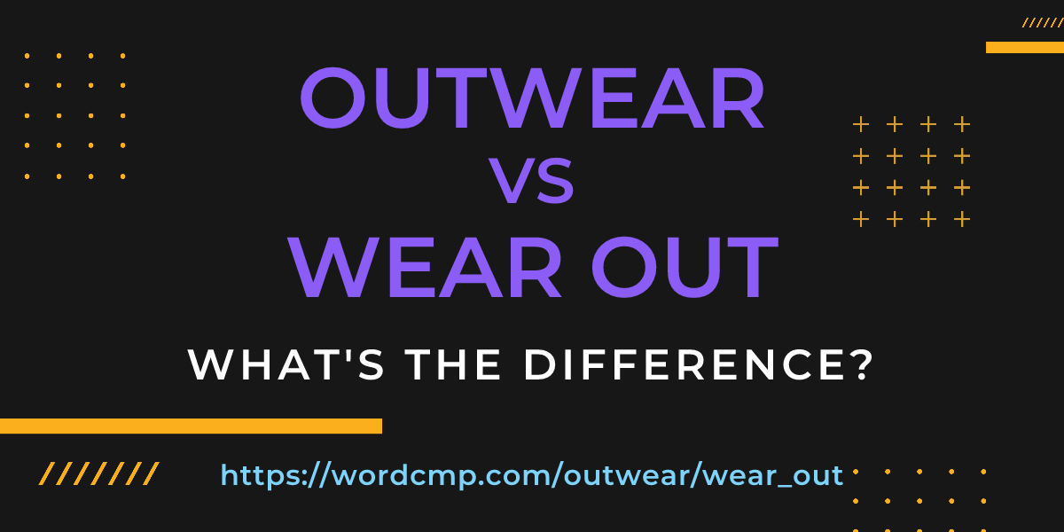 Difference between outwear and wear out