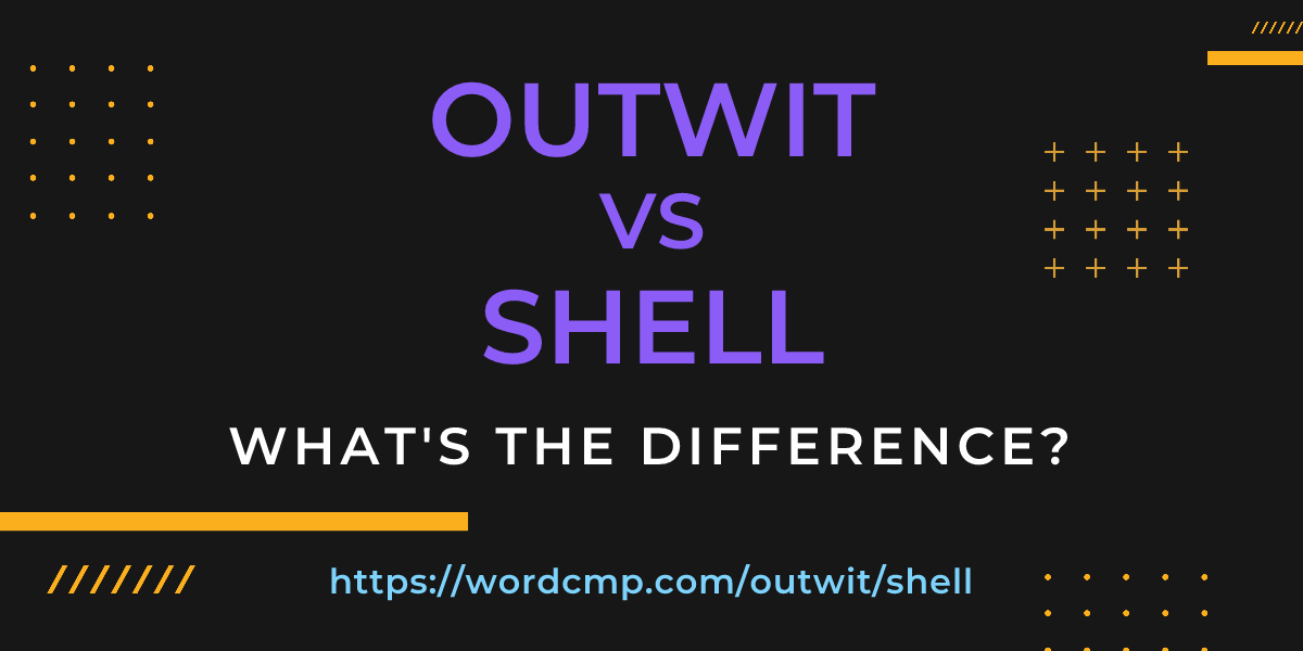 Difference between outwit and shell