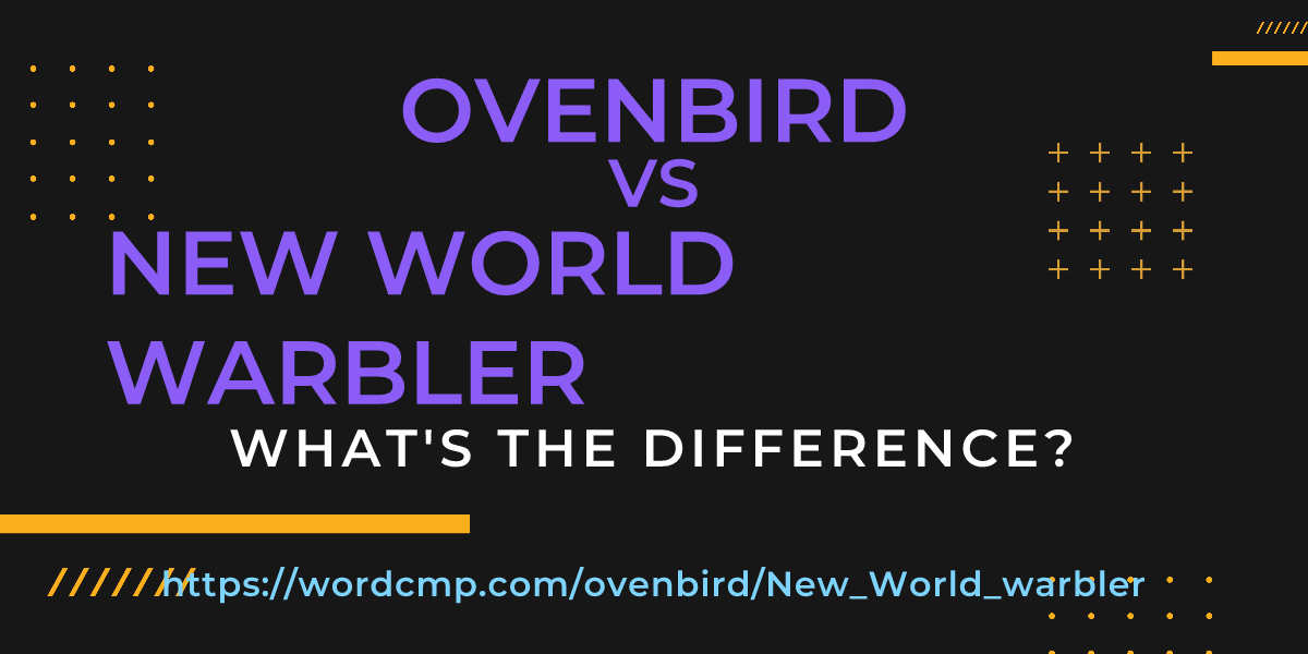 Difference between ovenbird and New World warbler