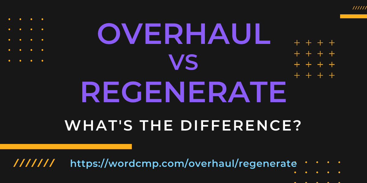 Difference between overhaul and regenerate