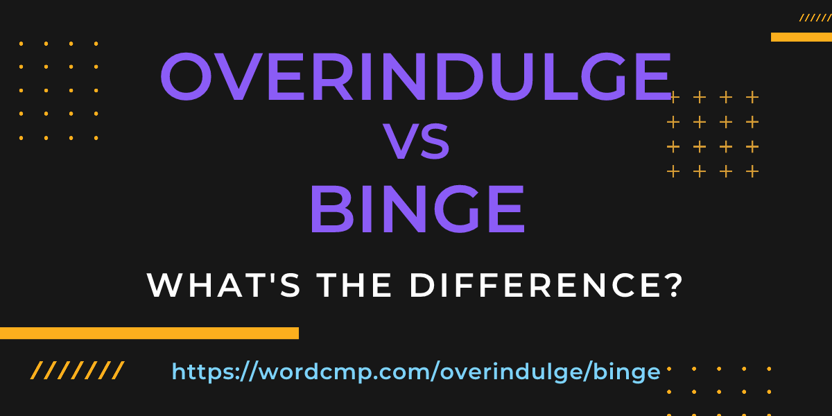 Difference between overindulge and binge