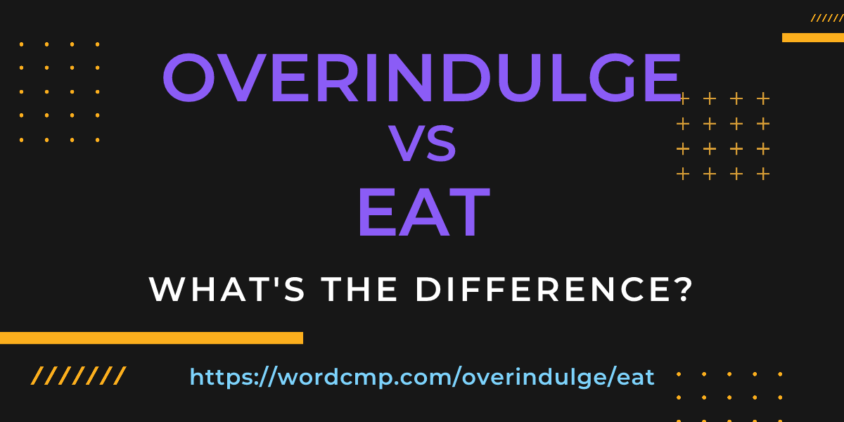 Difference between overindulge and eat