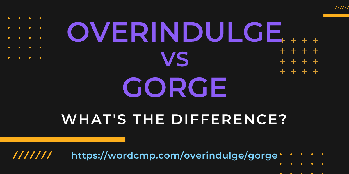 Difference between overindulge and gorge