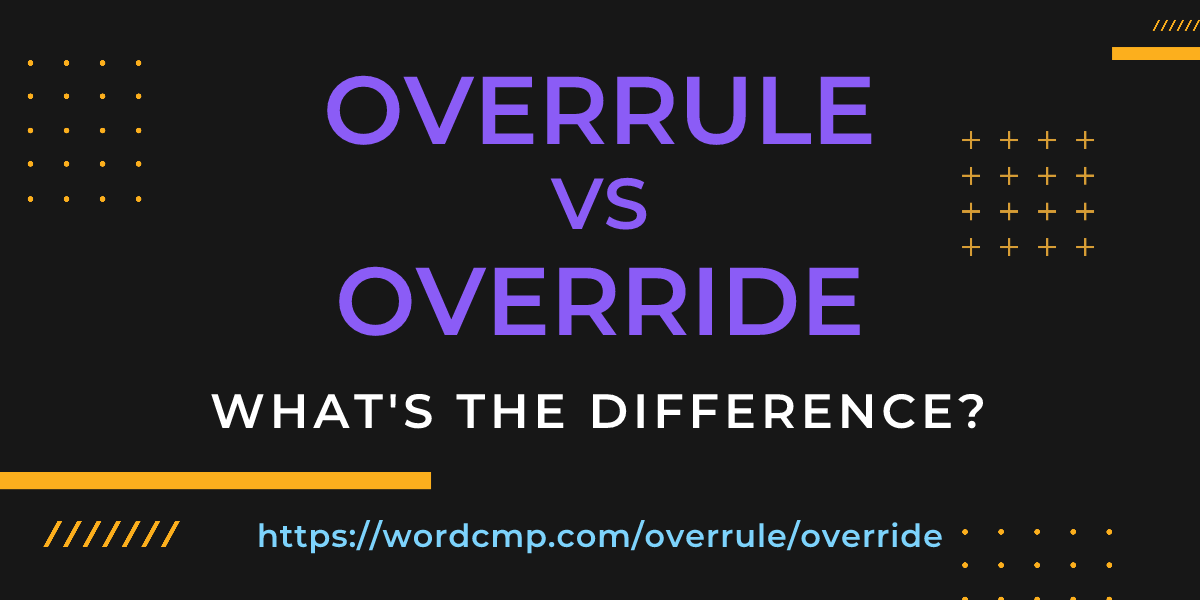 Difference between overrule and override
