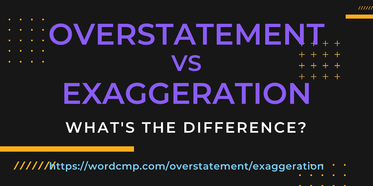 Difference between overstatement and exaggeration