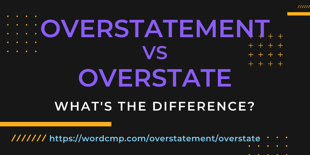 Difference between overstatement and overstate